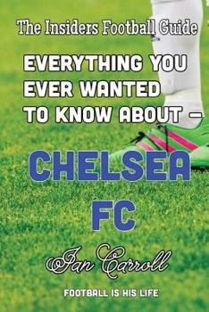 Paperback Everything You Ever Wanted to Know About - Chelsea FC Book