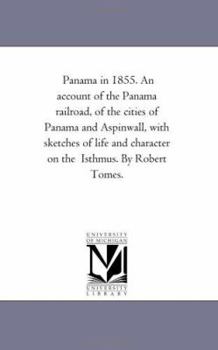 Paperback Panama in 1855. An Account of the Panama Rail-Road, of the Cities of Panama and Aspinwall, With Sketches of Life and Character On the isthmus. by Robe Book