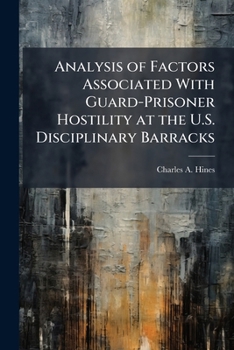 Paperback Analysis of Factors Associated with Guard-Prisoner Hostility at the U.S. Disciplinary Barracks Book