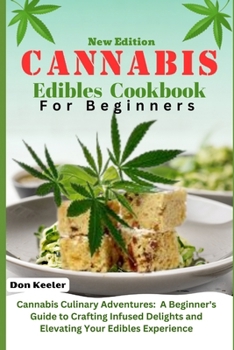 Paperback Cannabis edibles cookbook for beginners 2024: Cannabis Culinary Adventures: A Beginner's Guide to Crafting Infused Delights and Elevating Your Edibles Book