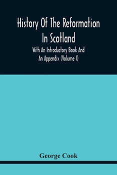 Paperback History Of The Reformation In Scotland: With An Introductory Book And An Appendix (Volume I) Book