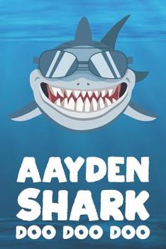 Aayden - Shark Doo Doo Doo: Blank Ruled Name Personalized & Customized Shark Notebook Journal for Boys & Men. Funny Sharks Desk Accessories Item for ... Supplies, Birthday & Christmas Gift for Men.