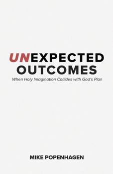 Paperback Unexpected Outcomes: When Holy Imagination Collides with God's Plan Book
