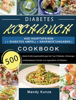 Hardcover Diabetes Kochbuch: 500 Tage Hauptspeisen + Diabetes Ampel + Nährwertangaben Ideale Ernährungsempfehlungen bei Typ 2 Diabetes, Schwangersc [German] Book