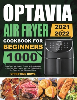 Paperback Optavia Air Fryer Cookbook for Beginners 2021-2022: 1000 Days Tasty and Healthy Optavia Air Fryer Recipes to Help You Keep Healthy and Lose Weight Qui Book