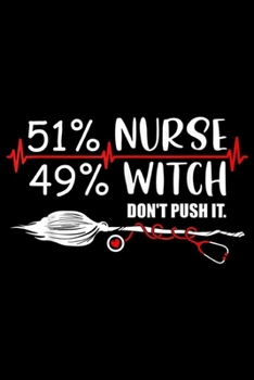 51% nurse 49% witch don't push it.: Nurse Ghost Halloween RN Crew funny Nurse Witch Squad  Journal/Notebook Blank Lined Ruled 6x9 100 Pages