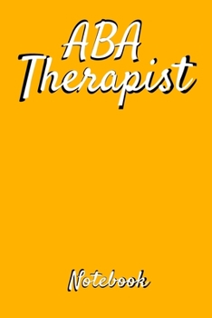 ABA THERAPIST NOTEBOOK: Behavior Analyst ABA Therapist Gift Blank Line Notebook