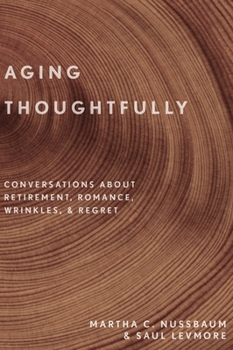 Hardcover Aging Thoughtfully: Conversations about Retirement, Romance, Wrinkles, and Regret Book