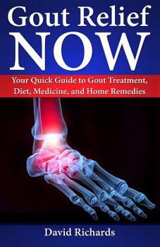 Paperback Gout Relief Now: Your Quick Guide to Gout Treatment, Diet, Medicine, and Home Remedies Book