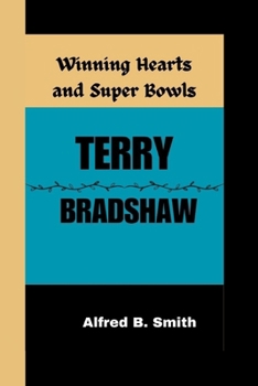 Paperback Terry Bradshaw: Winning Hearts and Super Bowls Book