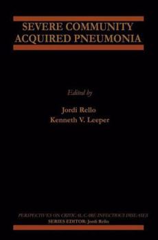 Severe Community Acquired Pneumonia (Perspectives on Critical Care Infectious Diseases, Volume 3)