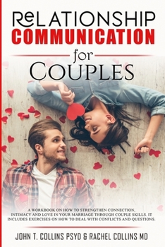 Paperback Relationship Communication for Couples: A Workbook on How to Strengthen Connection, Intimacy and Love in Your Marriage Through Couple Skills. It Inclu Book