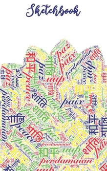 Paperback Sketchbook: Peace Primary Light, Word Cloud in Multiple Languages - Blank Unlined Paper, Scrapbook, Small Convenient Size Book