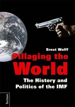 Paperback Pillaging the World: The History and Politics of the IMF Book