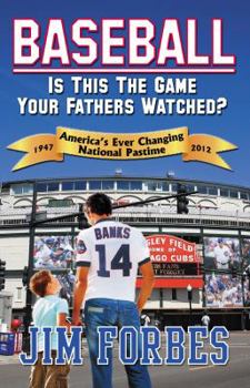 Paperback Baseball: Is This the Game Your Fathers Watched?: America's Ever Changing National Pastime: 1947-2012 Book