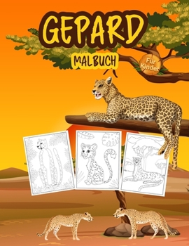 Gepard Malbuch für Kinder: Großes Gepardenbuch für Jungen, Mädchen und Kinder. Perfektes Leopard-Malbuch für Kleinkinder und Kinder, die gerne mit ... Tieren spielen und genießen
