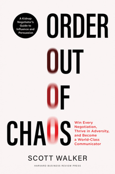 Hardcover Order Out of Chaos: Win Every Negotiation, Thrive in Adversity, and Become a World-Class Communicator Book