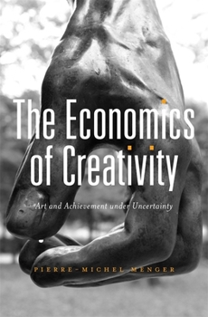 Hardcover Economics of Creativity: Art and Achievement Under Uncertainty Book