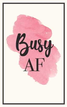 Busy AF: 5x8 Funny Lined Journal | Sarcastic Notebook Perfect for Coworker or Friend (Funny Office Notebooks) (Sarcastic Office Journals + Notebooks)