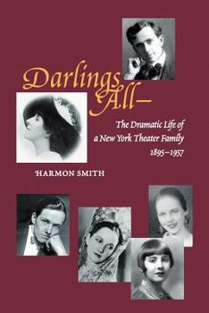 Paperback Darlings All---: The Dramatic Life of a New York Theater Family (1895-1957) Based on Over 3,700 Letters, Hundreds of Period Photographs Book