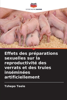 Paperback Effets des préparations sexuelles sur la reproductivité des verrats et des truies inséminées artificiellement [French] Book