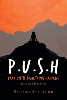 Paperback P.U.S.H Pray Until Something Happens: Based on a True Story Book