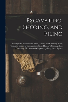 Excavating, Shoring, and Piling: Footings and Foundations; Areas, Vaults, and Retaining Walls; Cements; Concrete Construction; Stone Masonry; Stone ... Mechanics of Carpentry; Joinery; Steel Square