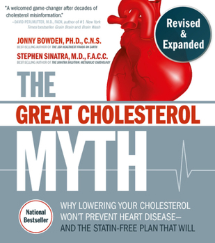 Paperback The Great Cholesterol Myth, Revised and Expanded: Why Lowering Your Cholesterol Won't Prevent Heart Disease--And the Statin-Free Plan That Will - Nati Book