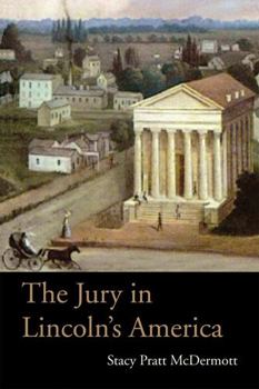 The Jury in Lincoln’s America - Book  of the Law, Society, and Politics in the Midwest