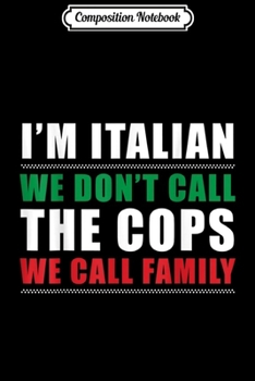 Paperback Composition Notebook: I'm Italian We Dont Call The Cops We Call Family Journal/Notebook Blank Lined Ruled 6x9 100 Pages Book