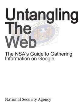Paperback Untangling the Web: The Nsa's Guide to Gathering Information on Google Book