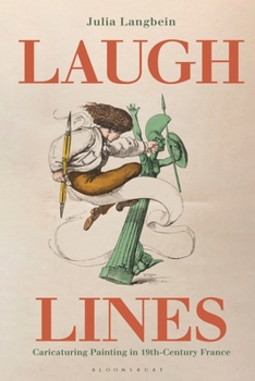 Hardcover Laugh Lines: Caricaturing Painting in Nineteenth-Century France Book