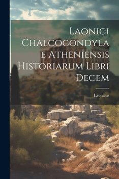 Paperback Laonici Chalcocondylae Atheniensis Historiarum Libri Decem [Latin] Book