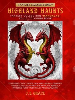 Highland Haunts Fantasy Collection 'Mandalas' Adult Coloring Book (8.5” x 11”): Featuring Celtic Knots, Dragons, Skulls, Crosses, Thistles, and Clan ... Fantasy Collection (Standard Editions))