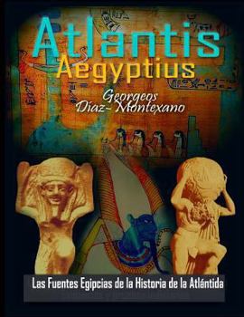 Paperback ATLANTIS . AEGYPTIUS . Las Fuentes Egipcias de la Historia de la Atlantida: Evidencias y pruebas indiciarias. Epitome de la Atlantida Historico-Cienti [Spanish] Book