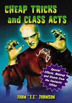 Paperback Cheap Tricks and Class Acts: Special Effects, Makeup and Stunts from the Fantastic Fifties Book