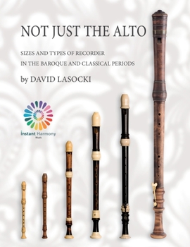 Paperback Not Just the Alto: Sizes and Types of Recorder in the Baroque and Classical Periods Book