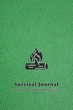 Survival journal for the outdoor enthusiast: The perfect planner record of outdoor adventurers and experiences in the wild for the outdoor enthusiast and wild experience lover - Green leather fire log