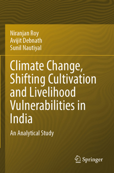 Paperback Climate Change, Shifting Cultivation and Livelihood Vulnerabilities in India: An Analytical Study Book