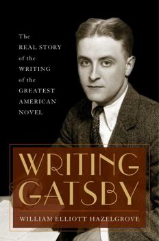 Hardcover Writing Gatsby: The Real Story of the Writing of the Greatest American Novel Book