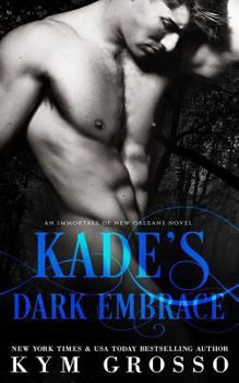 Kade's Dark Embrace - Book #1 of the Immortals of New Orleans