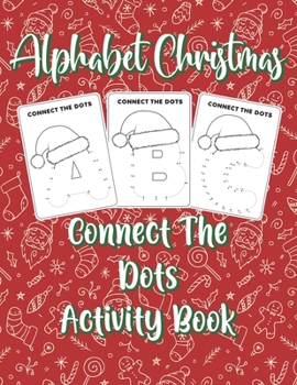 Alphabet Christmas Connect the Dots Activity Book: Learning Letters Coloring book