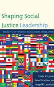 Paperback Shaping Social Justice Leadership: Insights of Women Educators Worldwide Book
