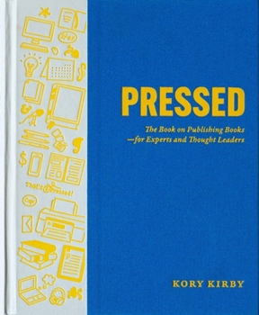 Hardcover Pressed: The Book on Publishing Books--For Experts and Thought Leaders Book