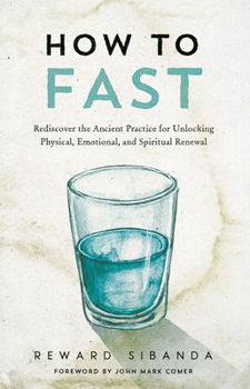 Paperback How to Fast: Rediscover the Ancient Practice for Unlocking Physical, Emotional, and Spiritual Renewal Book