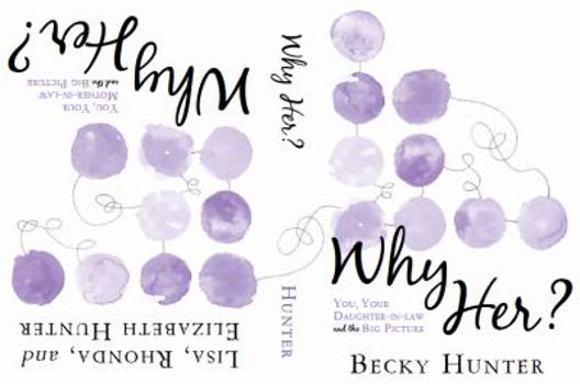 Unknown Binding Why Her?: You, Your Mother-in-Law / Daughter-in-Law and the Big Picture Book