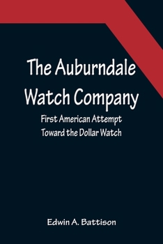 Paperback The Auburndale Watch Company; First American Attempt Toward the Dollar Watch Book