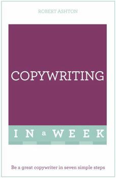 Successful Copywriting in a Week: Be a Great Copywriter in Seven Simple Steps
