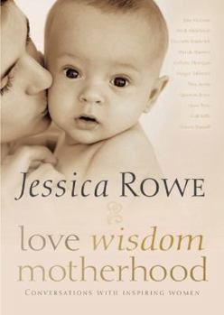 Paperback Love, Wisdom and Motherhood : Conversations with Inspiring Women Book