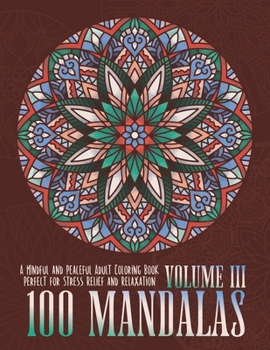 Paperback 100 Mandalas: A Mindful and Peaceful Adult Coloring Book, Perfect for Stress Relief and Relaxation, Volume III Book